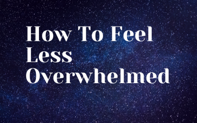 How To Feel Less Overwhelmed