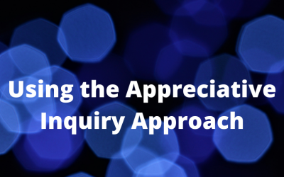 Using the Appreciative Inquiry Approach