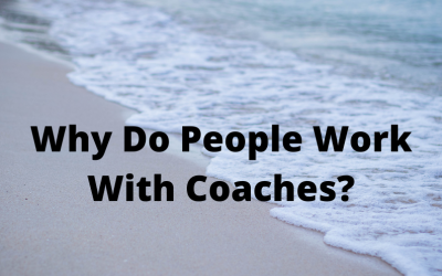 Why Do People Work With Coaches?