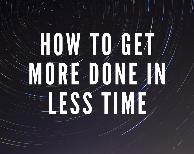 How To Get More Done In Less Time
