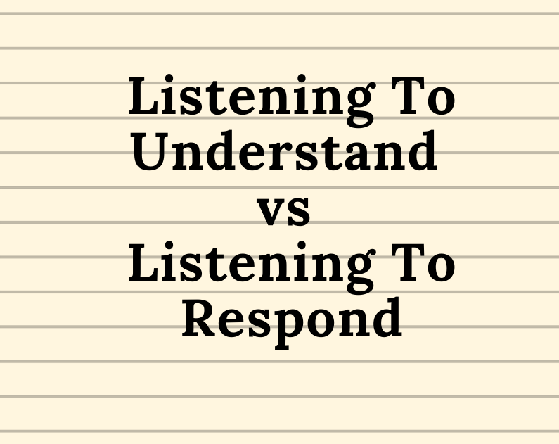 Listening To Understand vs Listening To Respond