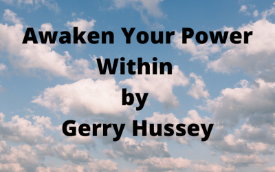 Awaken Your Power Within by Gerry Hussey. A must read!