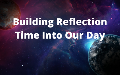 Building Reflection Time Into Our Day