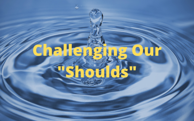 Challenging Our “Shoulds”