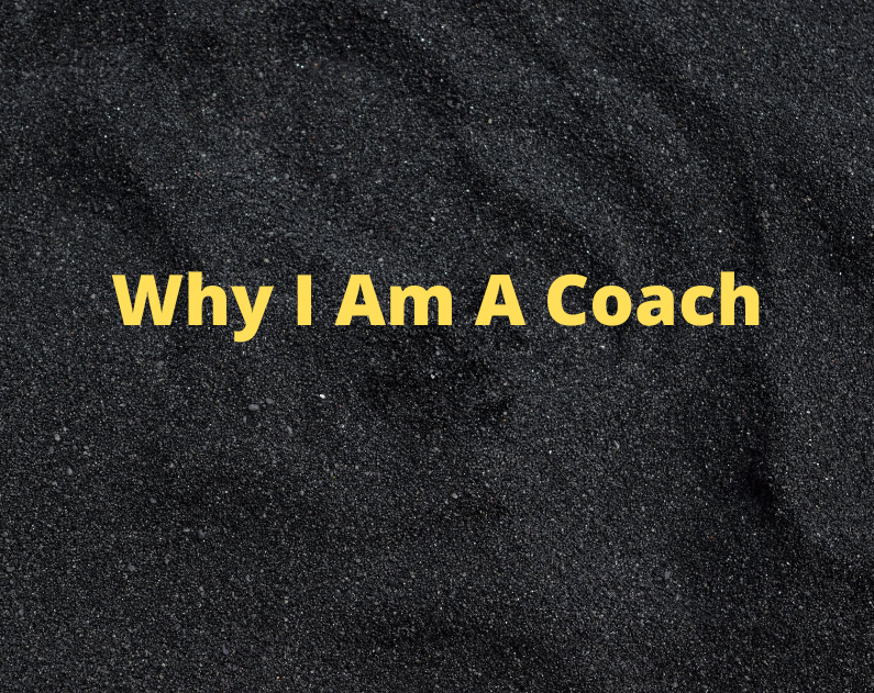 Why I Am A Coach