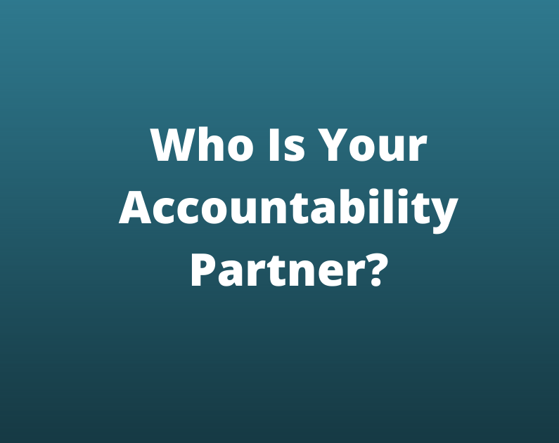 Who is your Accountability partner?