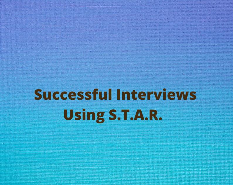 Successful Interviews Using S T A R