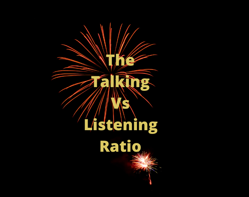The Talking Vs Listening Ratio