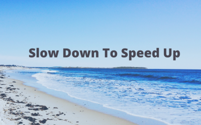 Slow Down To Speed Up