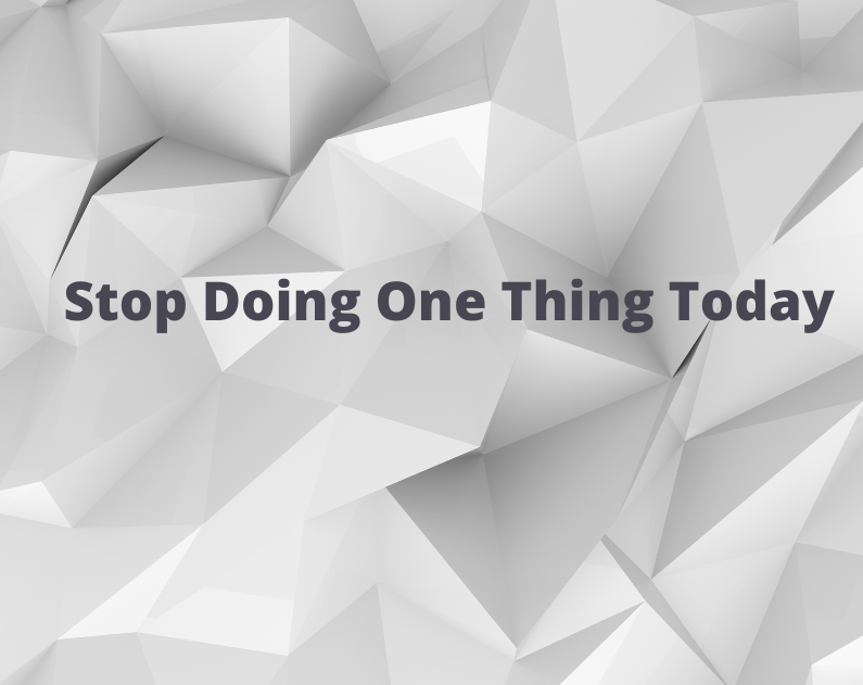 Stop Doing One Thing Today